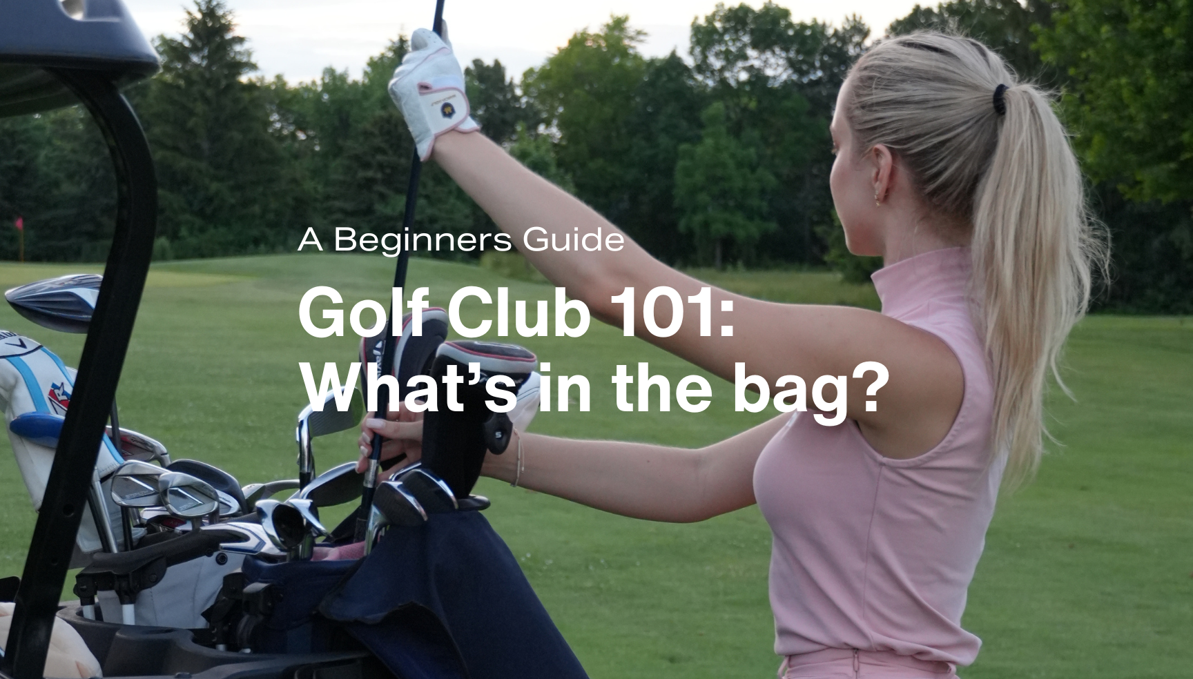 Golf Club 101: What’s in the bag?